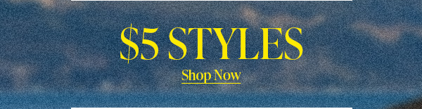 $5 STYLES Shop Now