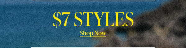 $7 STYLES Shop Now