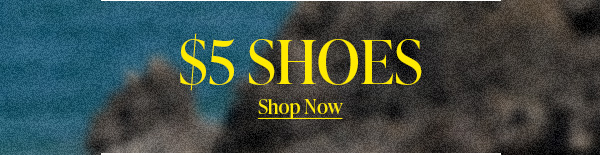 $5 SHOES Shop Now