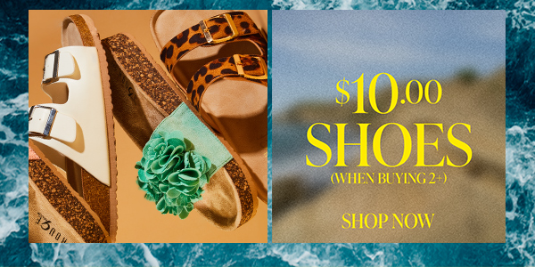 $10.00 SHOES (WHEN BUYING 2+) SHOP NOW