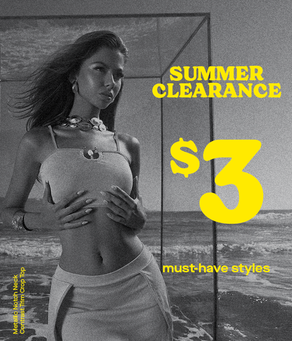 SUMMER CLEARANCE $3 MUST-HAVE STYLES