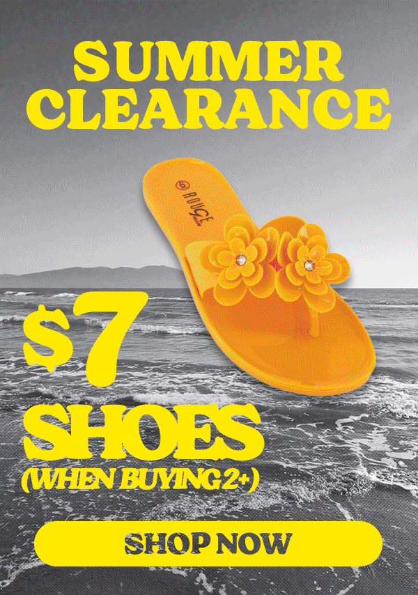 SUMMER CLEARANCE $7 SHOES (WHEN BUYING 2+) SHOP NOW
