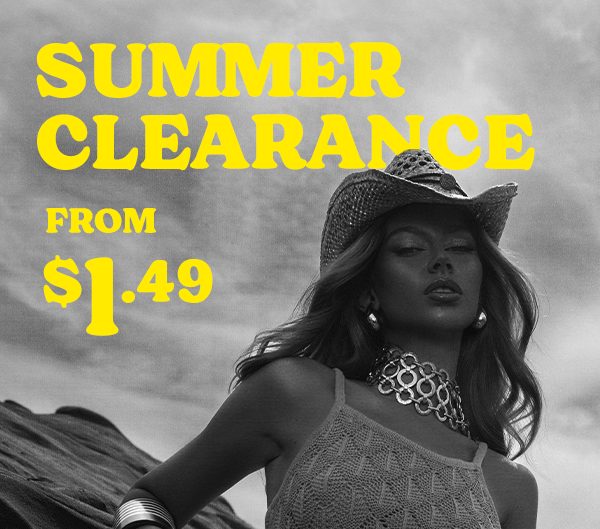 SUMMER CLEARANCE FROM $1.49