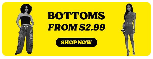 BOTTOMS FROM $2.99 SHOP NOW