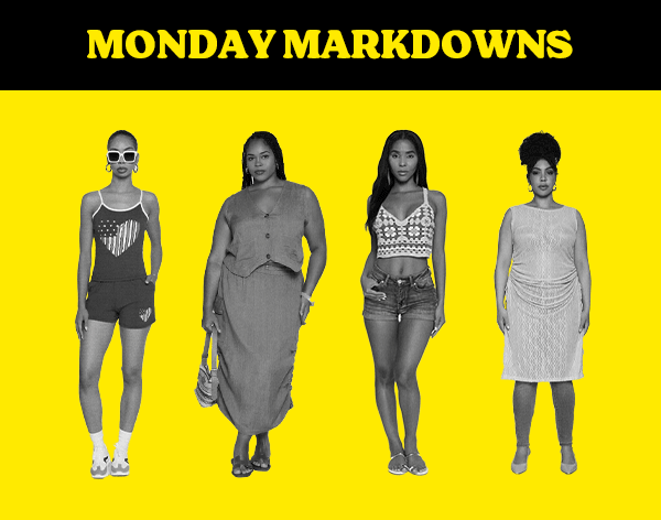 MONDAY MARKDOWNS 200+ NEW STYLES