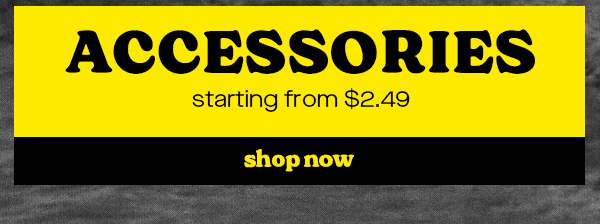ACCESSORIES SHOP NOW