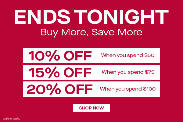 ENDS TONIGHT BUY MORE, SAVE MORE SHOP NOW