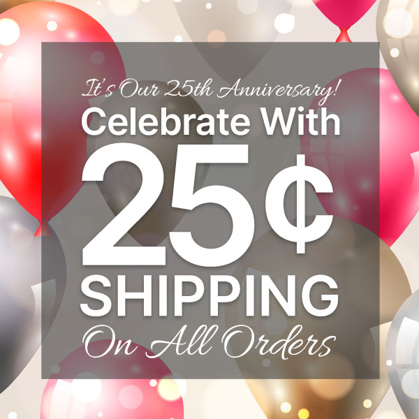 25th Anniversary! Celebrate With 25¢ Shipping on All Orders With Code: SHIPS25CKT