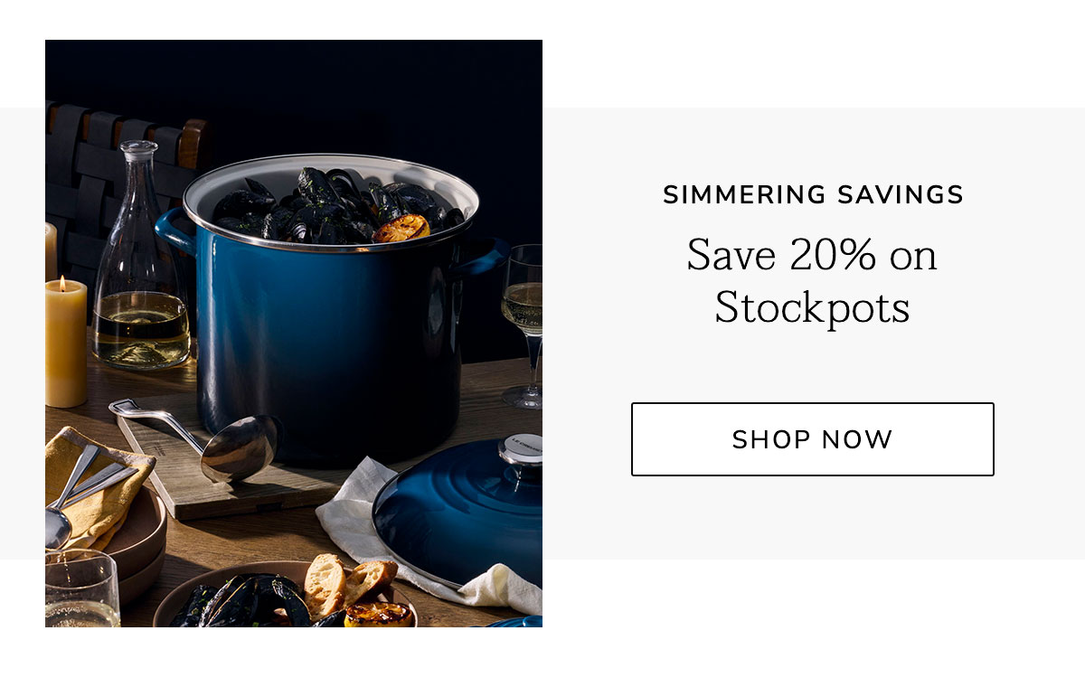 Simmering Savings: Save 20% on Stockpots - SHOP NOW