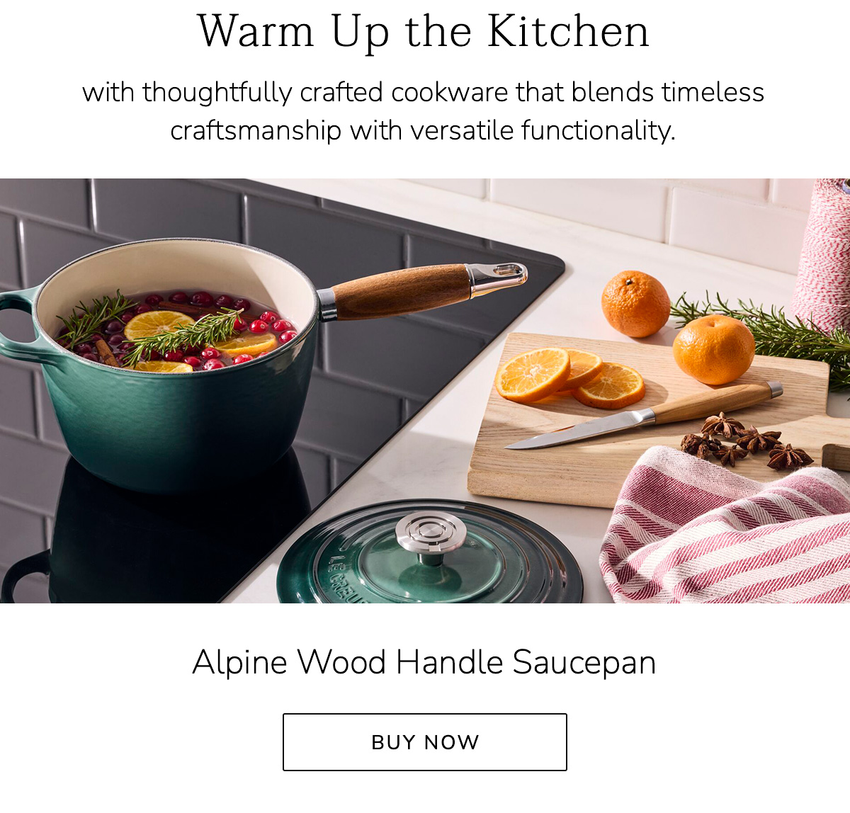 Warm Up the Kitchen with thoughtfully crafted cookware that blends timeless craftsmanship with versatile functionality. Alpine Wood Handle Saucepan - BUY NOW