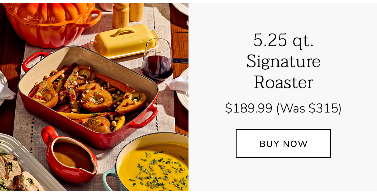 5.25 qt. Signature Roaster $189.99 (Was $315 - SHOP NOW