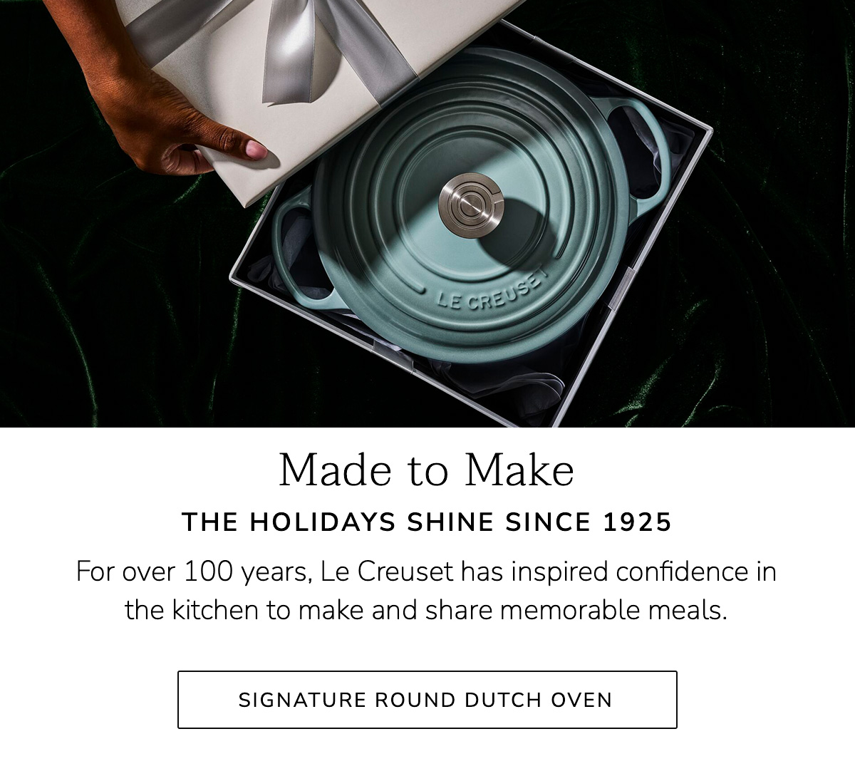 Made to Make the holidays shine since 1925 - For over 100 years, Le Creuset has inspired confidence in the kitchen to make and share memorable meals - SIGNATURE ROUND DUTCH OVEN