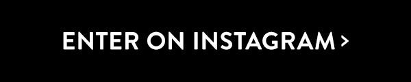 Enter on Instagram > ENTER ON INSTAGRAM 