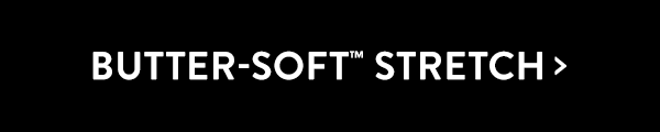 BUTTER-SOFT" STRETCH 