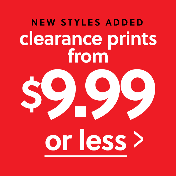 Clearance Prints $9.99 or less >