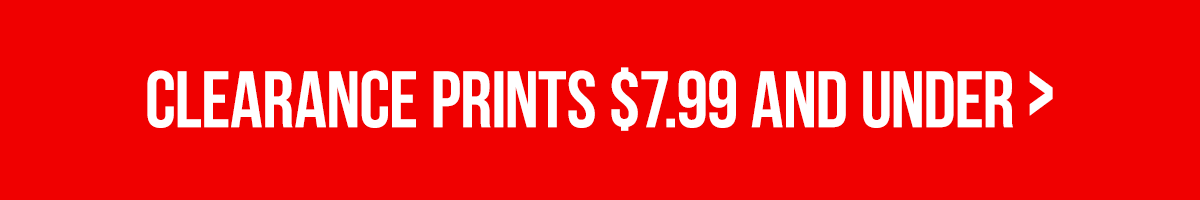 Clearance Prints $7.99 or less >