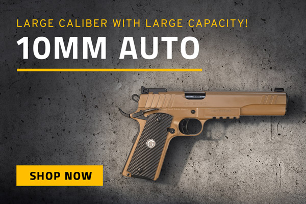 Large Caliber With Large Capacity! Shop the 10mm Auto!