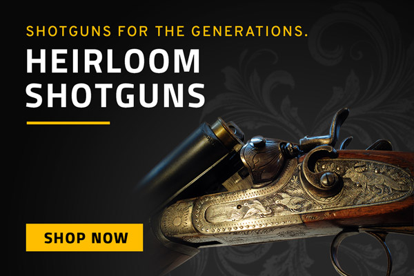 Shotguns for the Generations. Shop Heirloom Shotguns