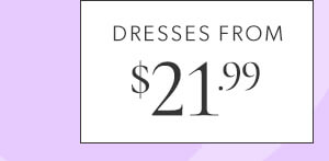 Dresses from $21.99