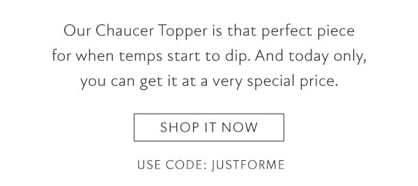 Chaucer topper. Shop it now. Use code: JUSTFORME