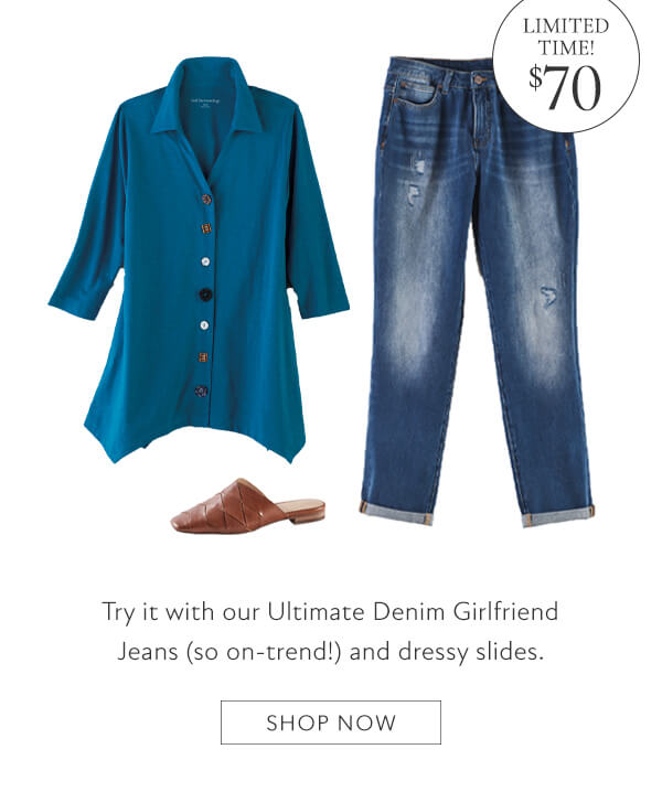 Limited time! $70 Try it with our Ultimate Denim Girlfriend Jeans and dressy slides