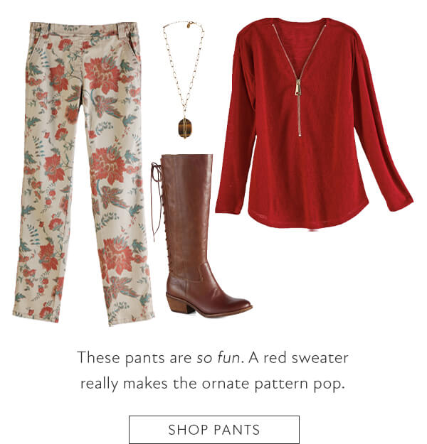 These pants are so fun. A red sweater really makes the ornate pattern pop. Shop pants