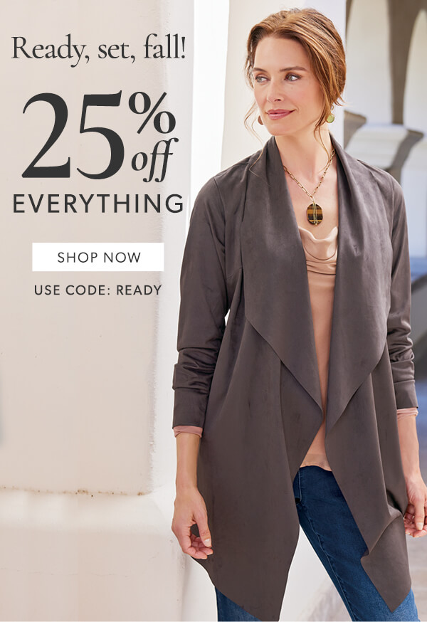 Ready, set, fall! 25% off everything. Shop now. Use code: READY  Ready, set, fall! EVERYTHING 8 SHOP NOW USE CODE: READY 