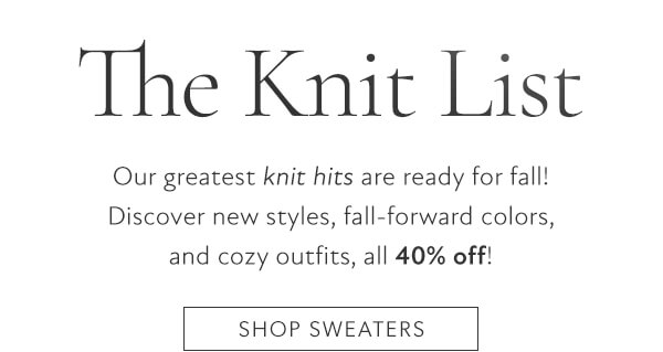 Our greatest knit hits are ready for fall! Discover new styles, fall-forward colors, and cozy outfits, all 40% off! Shop sweaters