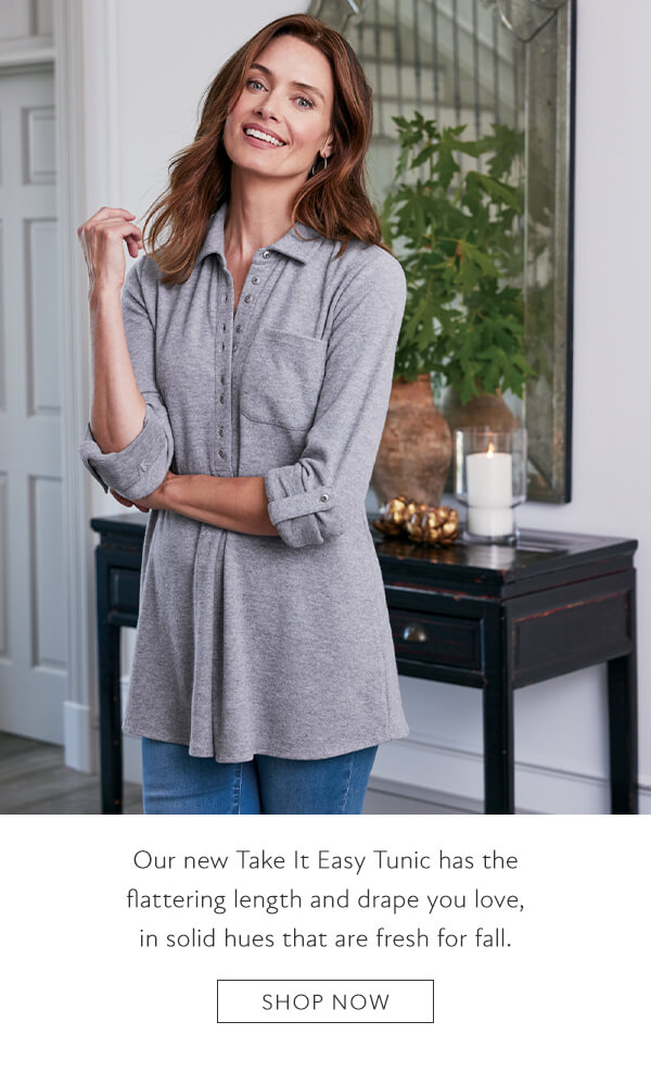 Our new take it easy tunic has the flattering length and drape you love, in solid hues that are fresh for fall. Shop now