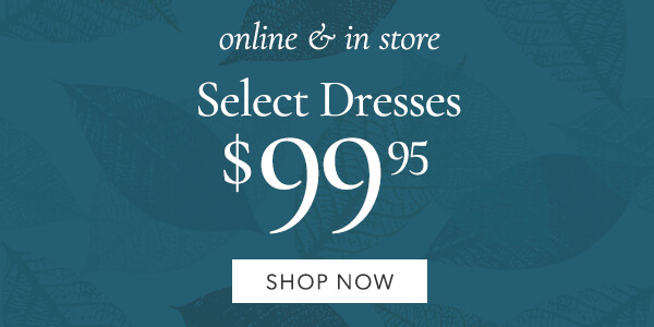 Select dresses $99.95 Shop now