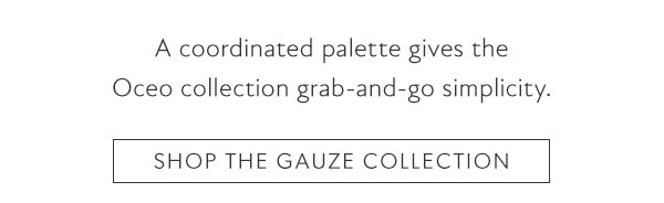 Shop the Gauze Collection