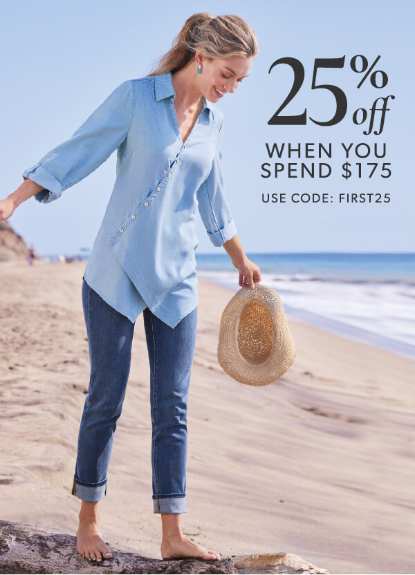 25% off when you spend $175. Use code: FIRST25