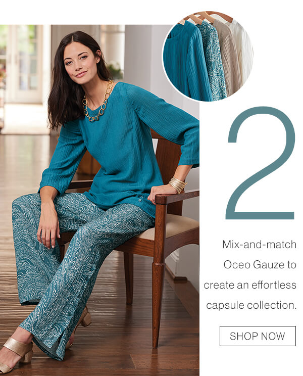 Mix-and-match Oceo Gauze to create and effortless capsule collection. Shop now