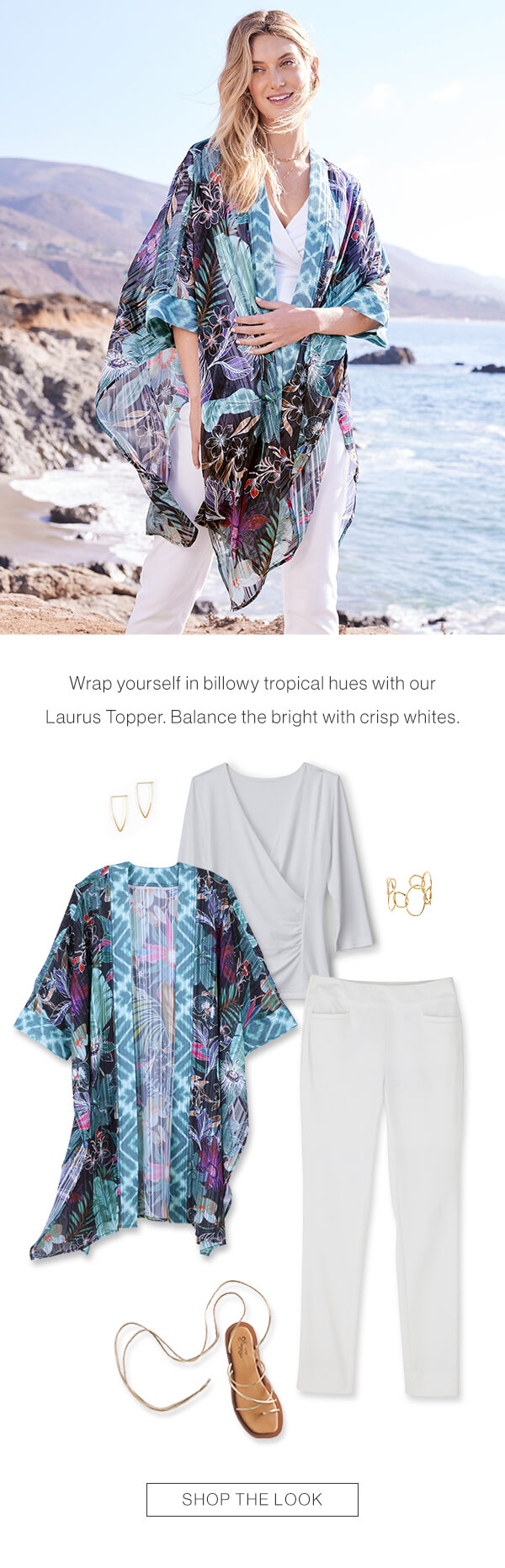 Wrap yourself in billowy tropical hues with our Laurus Topper. Balance the bright with crisp whites. Shop the look