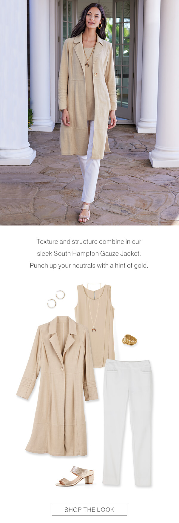 Texture and structure combine in our sleek South Hampton Gauze Jacket. Punch up your neutrals with a hint of gold. Shop the look