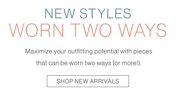 New styles worn two ways. Shop new arrivals