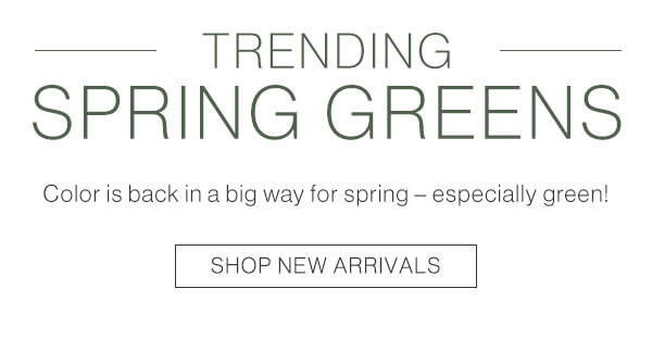 Trending spring greens. Shop new arrivals