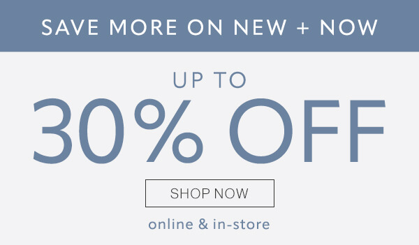 Save more on New + Now up to 30%. Shop now