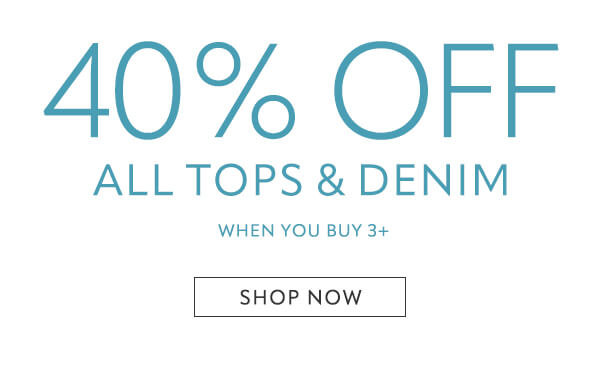 40% off all tops and denim when you buy 3. Shop now