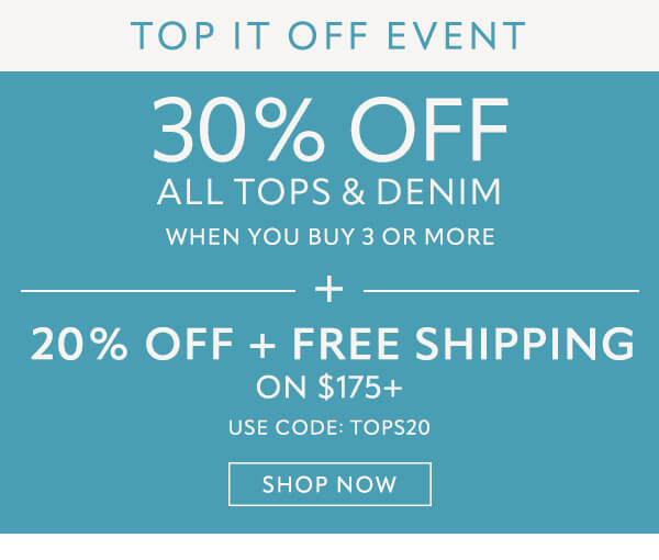 Top it off event. 30% off when you buy 3+ tops or denim