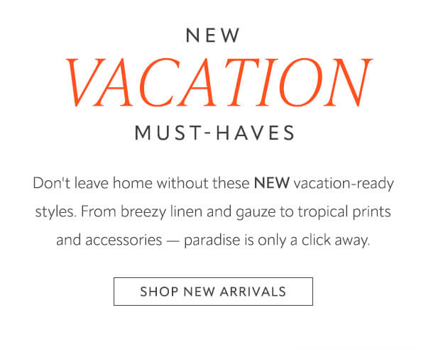 New vacation must haves. Shop new arrivals