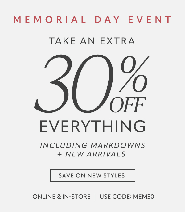 Memorial Day Event. Take an extra 30% off everything. Save on new styles