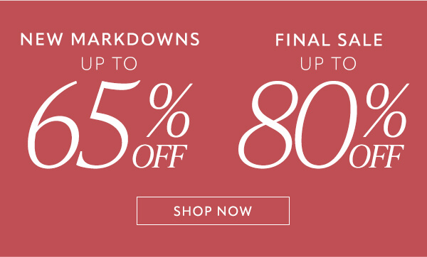 New markdowns up to 65% off. FInal Sale up to 80% off. Shop now