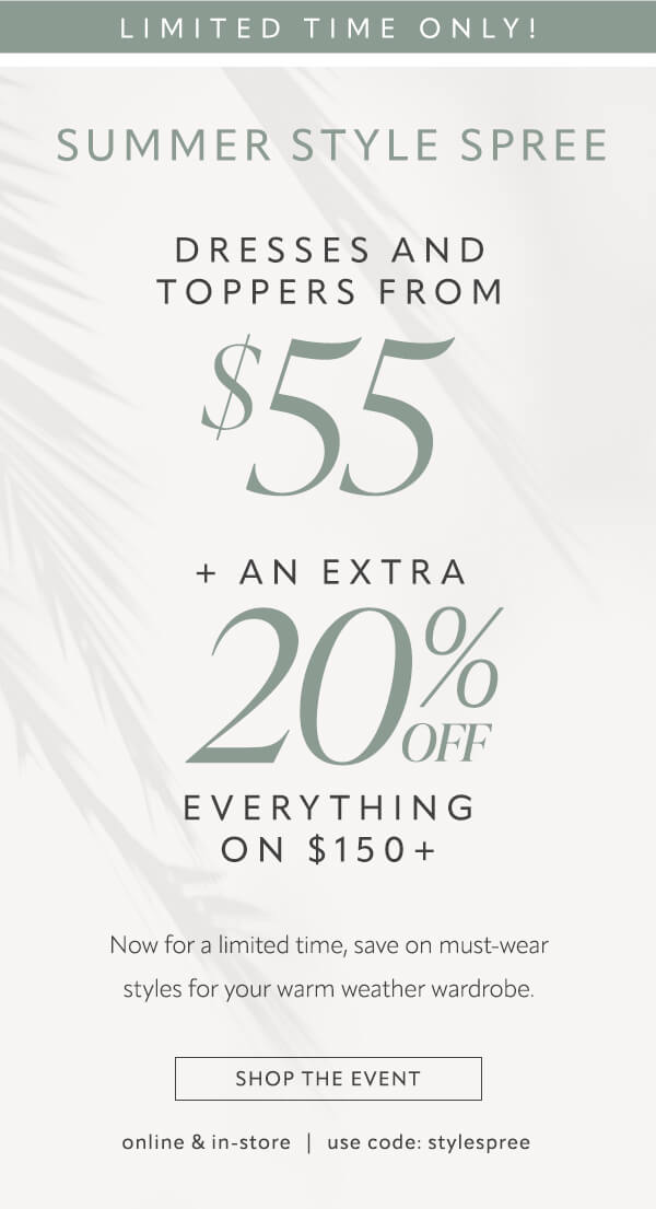 Dresses and toppers from $55 + an extra 20% on everything $150+. Shop the event