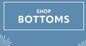 Shop Bottoms.