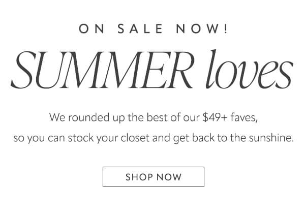 On sale now! Summer loves. Shop now