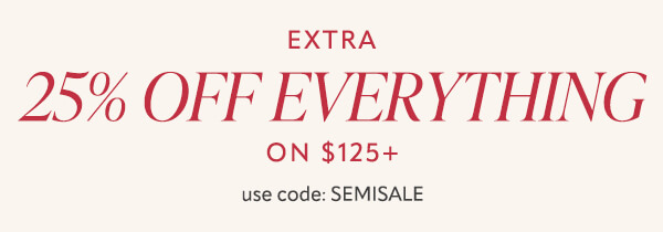 Extra 25% off everything on $125+