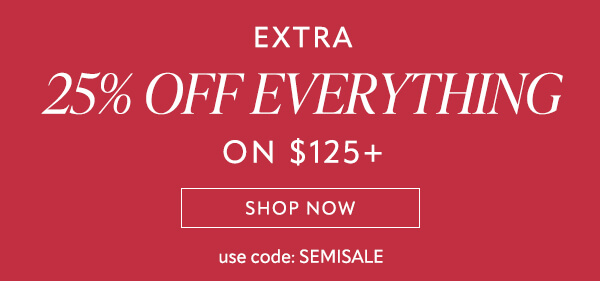 Extra 25% off everything on $125+