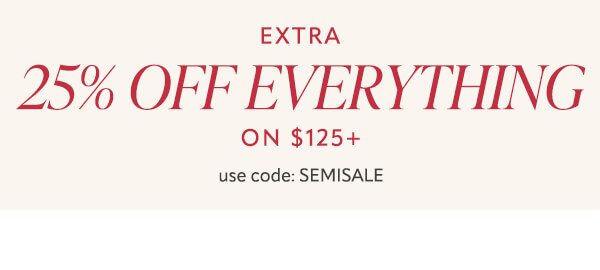 Extra 25% off everything on $125+