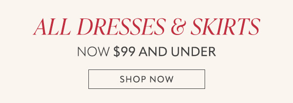 All dresses & skirts now $99 and under. Shop now